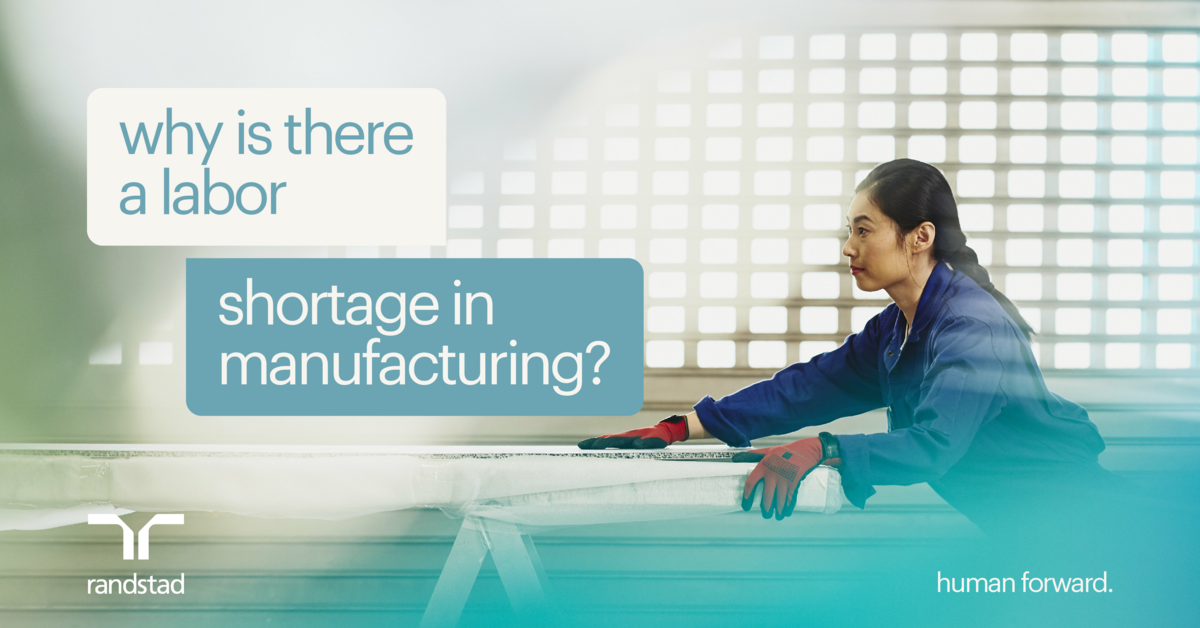 Why is there a labor shortage in manufacturing? Randstad